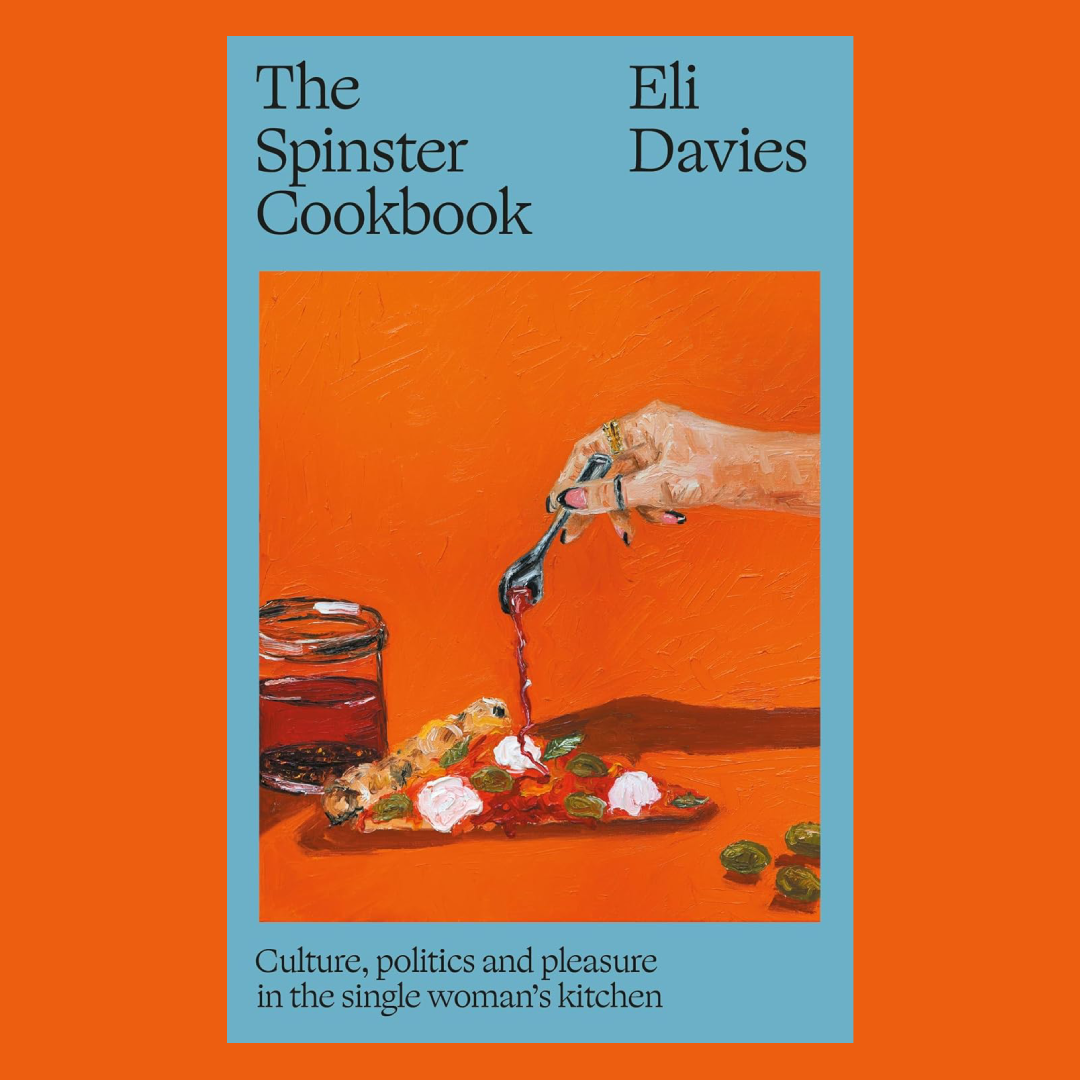 The Spinster Cookbook : Culture, politics and pleasure in the single woman�s kitchen